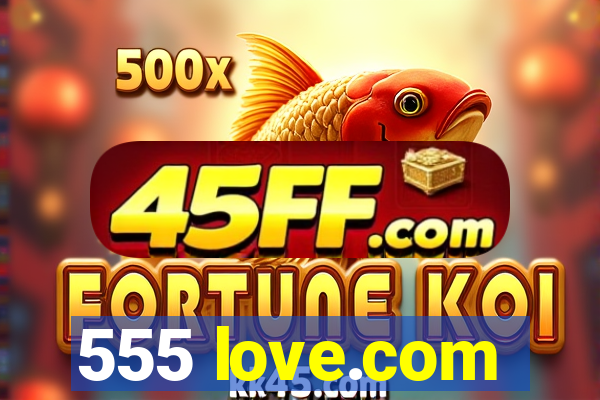 555 love.com